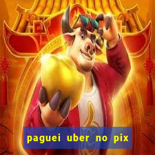 paguei uber no pix e nao achou motorista